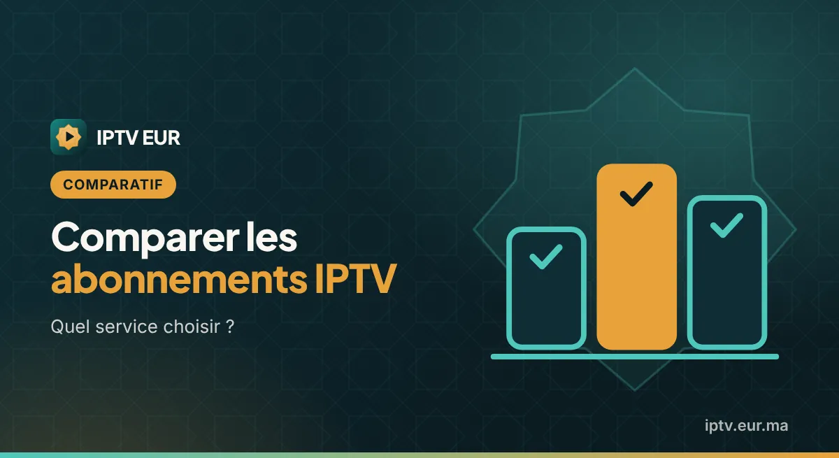 Comparatif IPTV : Comparer les Abonnements Point par Point