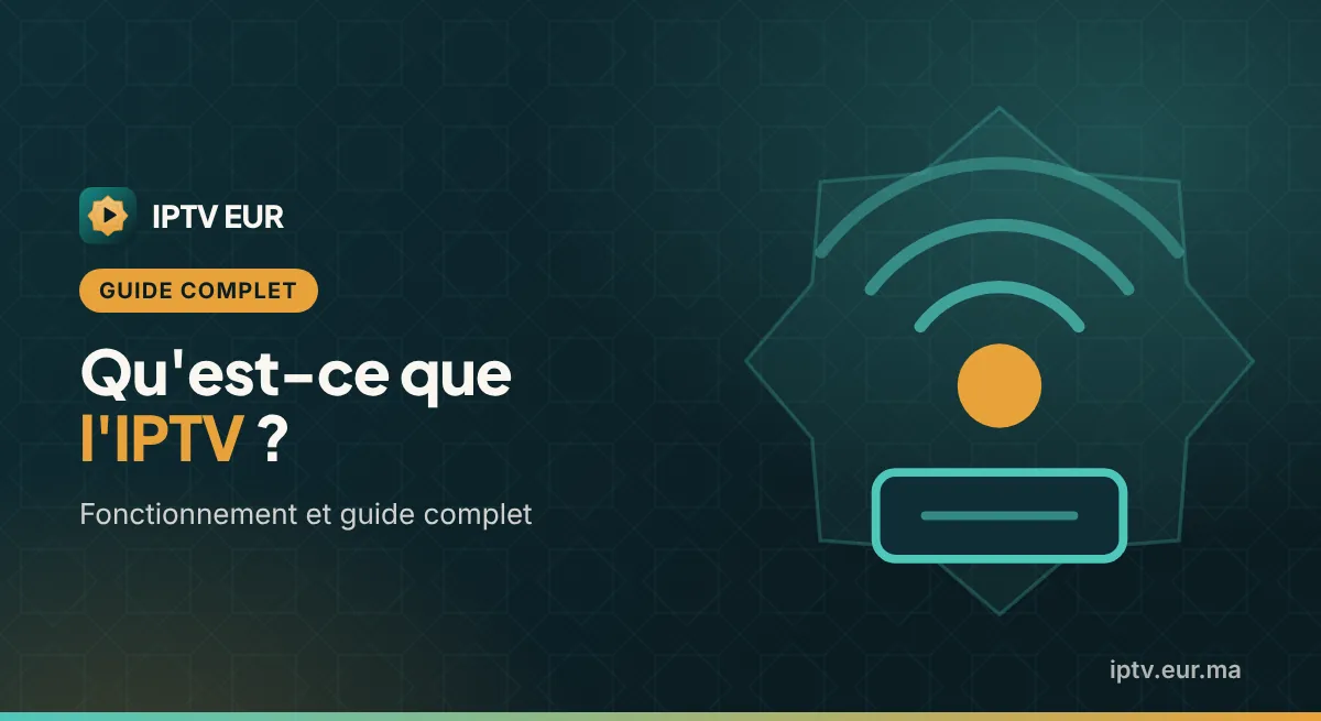 Qu'est-ce que l'IPTV ? Fonctionnement et Guide Complet